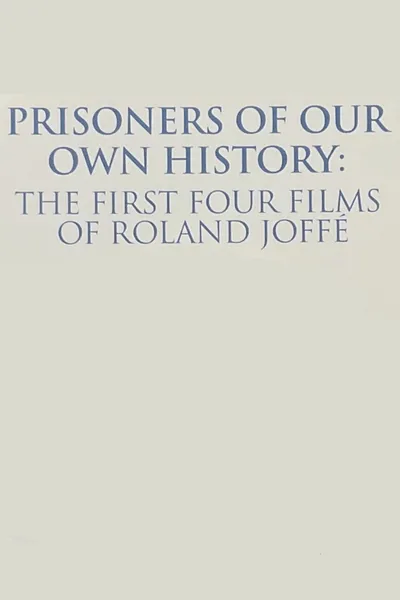 Prisoners of Our Own History: The First Four Films of Roland Joffé