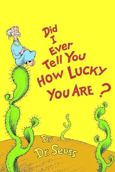 Did I Ever Tell You How Lucky You Are?