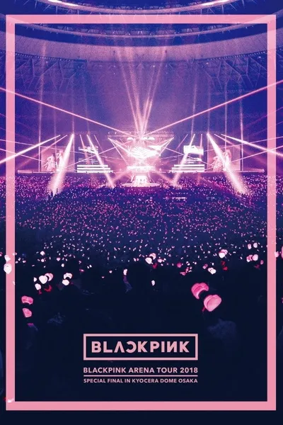 BLACKPINK ARENA TOUR [SPECIAL FINAL IN OSAKA]