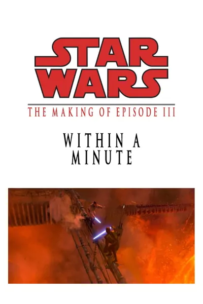 Within a Minute: The Making of Star Wars Episode III